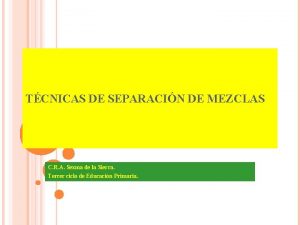TCNICAS DE SEPARACIN DE MEZCLAS C R A
