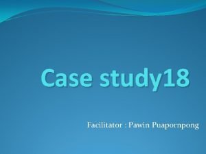 Case study 18 Facilitator Pawin Puapornpong OBGYN history