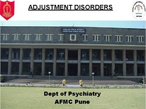ADJUSTMENT DISORDERS Dept of Psychiatry AFMC Pune 1