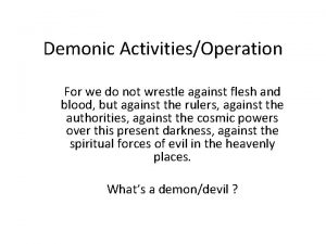 Demonic ActivitiesOperation For we do not wrestle against