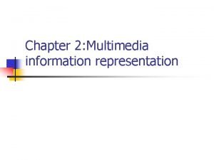 Chapter 2 Multimedia information representation Chapter 2 Multimedia