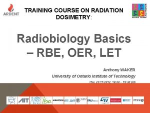 TRAINING COURSE ON RADIATION DOSIMETRY Radiobiology Basics RBE