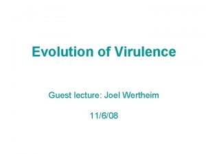 Evolution of Virulence Guest lecture Joel Wertheim 11608