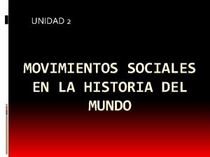UNIDAD 2 MOVIMIENTOS SOCIALES EN LA HISTORIA DEL