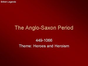British Legends The AngloSaxon Period 449 1066 Theme
