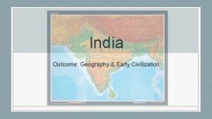 India Outcome Geography Early Civilization Constructive Response Question