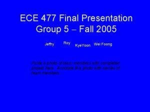 ECE 477 Final Presentation Group 5 Fall 2005