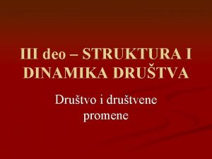 III deo STRUKTURA I DINAMIKA DRUTVA Drutvo i