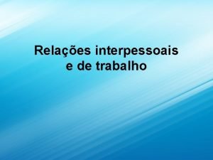 Relaes interpessoais e de trabalho Membros do Grupo