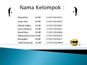 Nama Kelompok Ahmad Rais NO BP 11101152610637 Andre