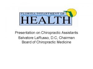 Presentation on Chiropractic Assistants Salvatore La Russo D