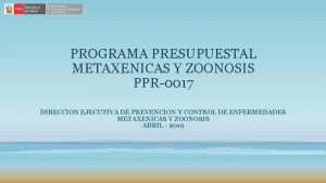 PROGRAMA PRESUPUESTAL METAXENICAS Y ZOONOSIS PPR0017 DIRECCION EJECUTIVA