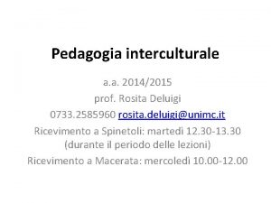 Pedagogia interculturale a a 20142015 prof Rosita Deluigi