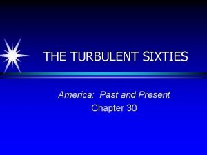 The turbulent sixties The turbulent sixties