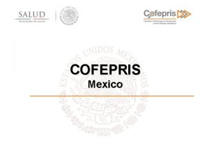 COFEPRIS Mexico The Federal Commission for Protection from