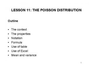 LESSON 11 THE POISSON DISTRIBUTION Outline The context