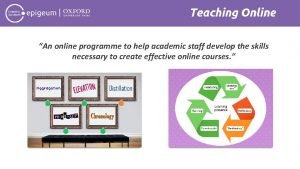 Teaching Online An online programme to help academic