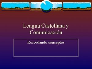 Lengua Castellana y Comunicacin Recordando conceptos La comunicacin