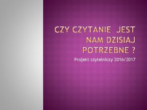 Projekt czytelniczy 20162017 kady z uczestnikw projektu mia