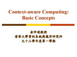 Outline Motivation p Context and Contextaware Computing p