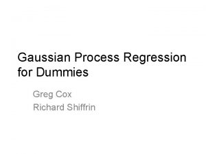 Gaussian Process Regression for Dummies Greg Cox Richard