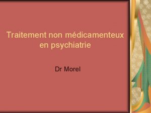 Traitement non mdicamenteux en psychiatrie Dr Morel Introduction