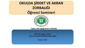 OKULDA DDET VE AKRAN ZORBALII renci Semineri Toplum