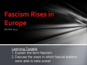 Fascism Rises in Europe Section 15 3 Learning