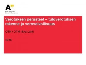 Verotuksen perusteet tuloverotuksen rakenne ja verovelvollisuus OTK OTM