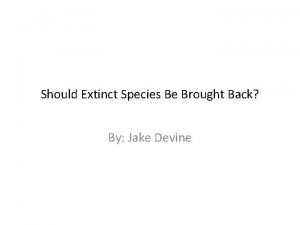 Should Extinct Species Be Brought Back By Jake