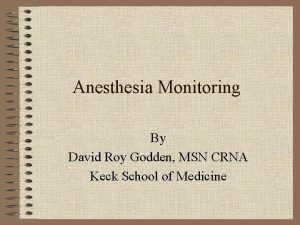 Anesthesia Monitoring By David Roy Godden MSN CRNA