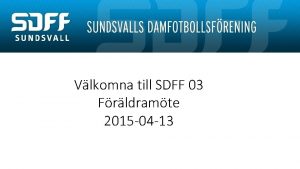 Vlkomna till SDFF 03 Frldramte 2015 04 13