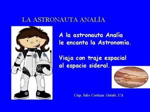 LA ASTRONAUTA ANALA A la astronauta Anala le