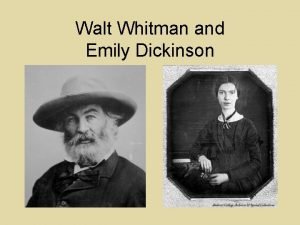 Walt Whitman and Emily Dickinson Transitional Figures Both
