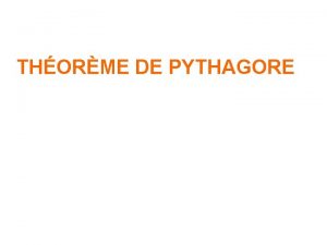 THORME DE PYTHAGORE I Introduction et notation Soit