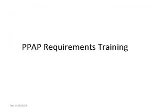 PPAP Requirements Training Rev A 080814 What is