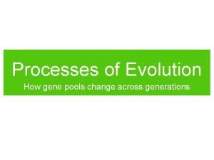 Processes of Evolution How gene pools change across