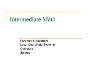 Intermediate Math Parametric Equations Local Coordinate Systems Curvature