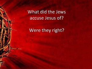 What did the Jews accuse Jesus of Were