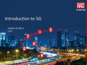 Introduction to 5 G Yaakov J Stein CTO