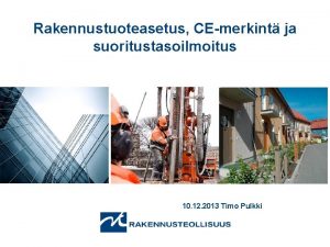 Rakennustuoteasetus CEmerkint ja suoritustasoilmoitus 10 12 2013 Timo