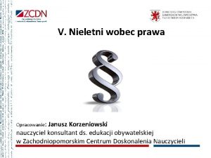 V Nieletni wobec prawa Opracowanie Janusz Korzeniowski nauczyciel