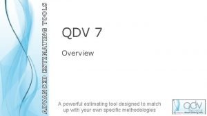 ADVANCED ESTIMATING TOOLS QDV 7 Overview A powerful