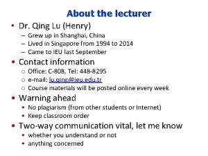 About the lecturer Dr Qing Lu Henry Grew