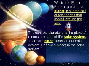 We live on Earth is a planet A