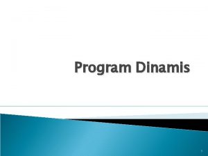 Program Dinamis 1 Program Dinamis dynamic programming metode