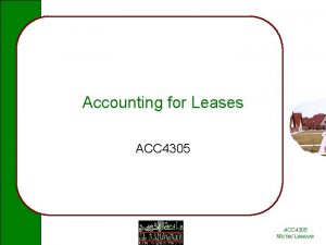 Accounting for Leases ACC 4305 Michel Leseure Leases