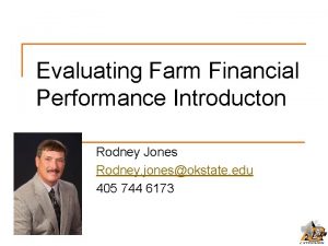 Evaluating Farm Financial Performance Introducton Rodney Jones Rodney