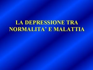 LA DEPRESSIONE TRA NORMALITA E MALATTIA Temperamento depressivo