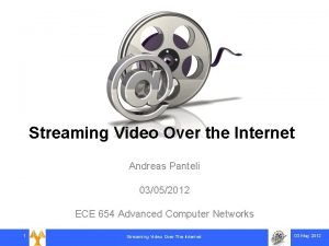 Streaming Video Over the Internet Andreas Panteli 03052012